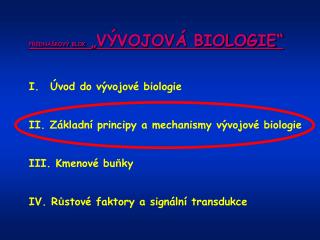 P Ř EDNÁŠKOVÝ BLOK „ VÝVOJOVÁ BIOLOGIE“ Úvod do vývojové biologie