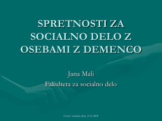 SPRETNOSTI ZA SOCIALNO DELO Z OSEBAMI Z DEMENCO