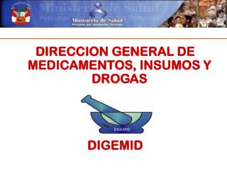 DIRECCION GENERAL DE MEDICAMENTOS, INSUMOS Y DROGAS DIGEMID