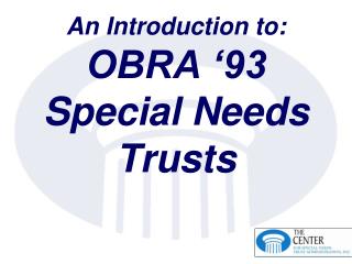 An Introduction to: OBRA ‘93 Special Needs Trusts