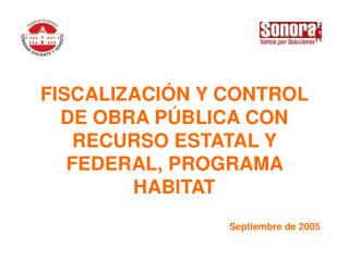 FISCALIZACIÓN Y CONTROL DE OBRA PÚBLICA CON RECURSO ESTATAL Y FEDERAL, PROGRAMA HABITAT