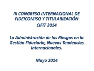 III CONGRESO INTERNACIONAL DE FIDEICOMISO Y TITULARIZACIÓN CIFIT 2014