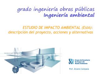 ESTUDIO DE IMPACTO AMBIENTAL (EsIA): descripción del proyecto, acciones y alternativas