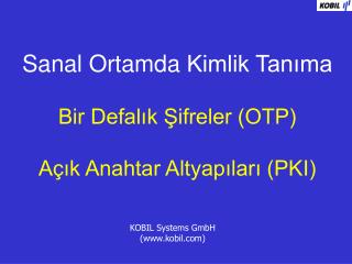 Sanal Ortamda Kimlik Tanıma Bir Defalık Şifreler (OTP) Açık Anahtar Altyapıları (PKI)