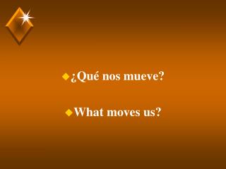 ¿Qué nos mueve? What moves us?