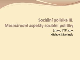 Sociální politika III. Mezinárodní aspekty sociální politiky