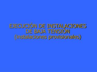 EJECUCIÓN DE INSTALACIONES DE BAJA TENSIÓN (instalaciones provisionales)