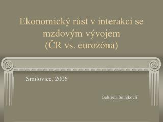 Ekonomický růst v interakci se mzdovým vývojem (ČR vs. eurozóna)