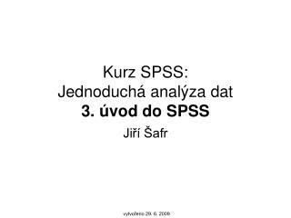 Kurz SPSS: Jednoduchá analýza dat 3. úvod do SPSS