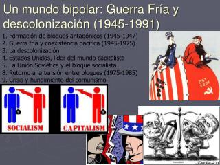 1. Formación de bloques antagónicos (1945-1947) 2. Guerra fría y coexistencia pacífica (1945-1975)