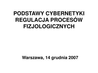 PODSTAWY CYBERNETYKI REGULACJA PROCESÓW FIZJOLOGICZNYCH