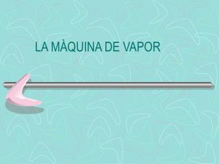 LA MÀQUINA DE VAPOR