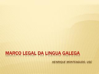 MARCO LEGAL DA LINGUA GALEGA