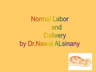 Normal Labor and Delivery by Dr.Nawal ALsinany