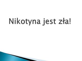 Nikotyna jest zła!