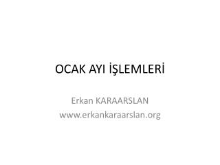 OCAK AYI İŞLEMLERİ