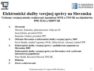 Otvorenie 	Miroslav Kukučka, splnomocnenec vlády pre IS 	Juraj Sabaka, prezident ITAS