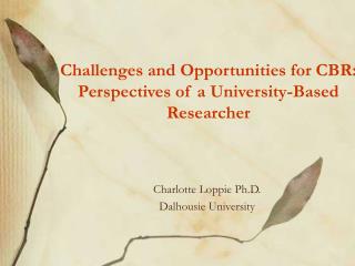 Challenges and Opportunities for CBR: Perspectives of a University-Based Researcher