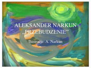 ALEKSANDER NARKUN „PRZEBUDZENIE”