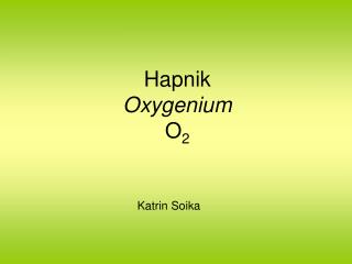 Hapnik Oxygenium O 2