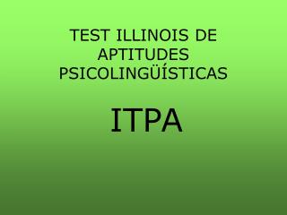 TEST ILLINOIS DE APTITUDES PSICOLINGÜÍSTICAS