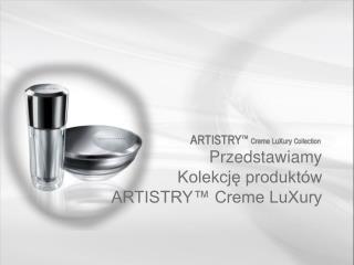 Przedstawiamy Kolekcję produktów ARTISTRY™ Creme LuXury