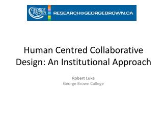 Human Centred Collaborative Design: An Institutional Approach