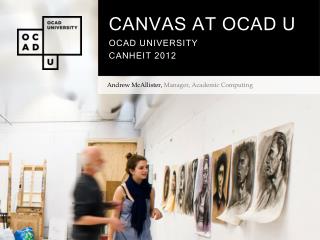 CANVAS AT OCAD U OCAD UNIVERSITY CANHEIT 2012