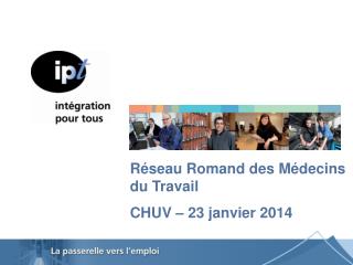 Réseau Romand des Médecins du Travail CHUV – 23 janvier 2014