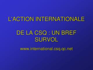 L'ACTION INTERNATIONALE DE LA CSQ : UN BREF SURVOL