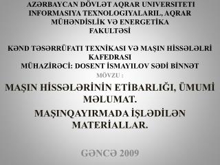 MÖVZU : MAŞIN HİSSƏLƏRİNİN ETİBARLIĞI, ÜMUMİ MƏLUMAT. MAŞINQAYIRMADA İŞLƏDİLƏN MATERİALLAR.