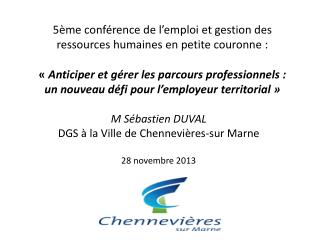 M Sébastien DUVAL DGS à la Ville de Chennevières -sur Marne 28 novembre 2013