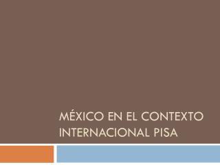 México en el contexto internacional PISA