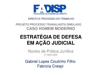 PROJETO PROCESSO TRABALHISTA SIMULADO 	 CASO HOMEM MODERNO ESTRATÉGIA DE DEFESA EM AÇÃO JUDICIAL