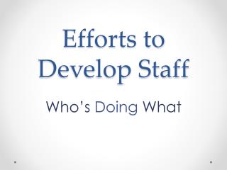 Efforts to Develop Staff