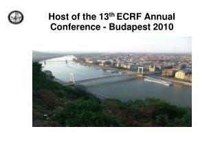Host of the 13 th ECRF Annual Conference - Budapest 2010