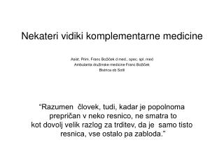 Nekateri vidiki komplementarne medicine Asist. Prim. Franc Božiček d med., spec. spl. med