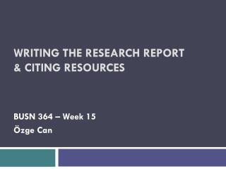 WRITING THE RESEARCH REPORT &amp; CITING RESOURCES