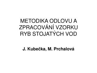 METODIKA ODLOVU A ZPRACOVÁNÍ VZORKU RYB STOJATÝCH VOD