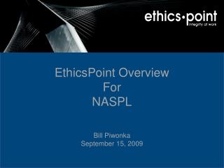 EthicsPoint Overview For NASPL Bill Piwonka September 15, 2009