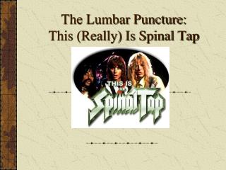 The Lumbar Puncture: This (Really) Is Spinal Tap