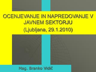 OCENJEVANJE IN NAPREDOVANJE V JAVNEM SEKTORJU (Ljubljana, 29.1.2010)