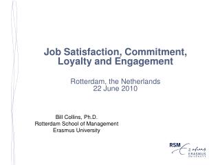 Job Satisfaction, Commitment, Loyalty and Engagement Rotterdam, the Netherlands 22 June 2010