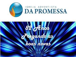 82 Anos Pregando as boas novas