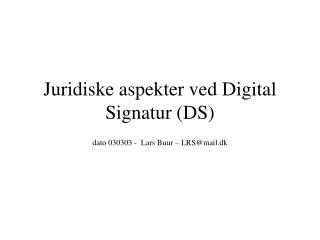 Juridiske aspekter ved Digital Signatur (DS)