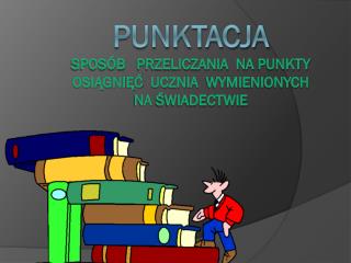 punktacja Sposób przeliczania na punkty osiągnięć ucznia wymienionych na świadectwie