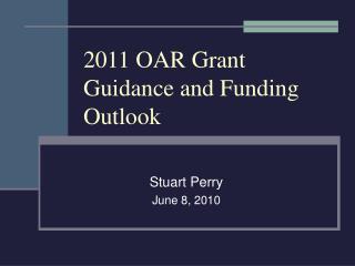 2011 OAR Grant Guidance and Funding Outlook