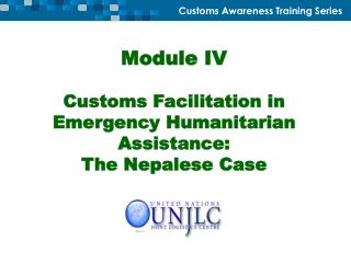 Module IV Customs Facilitation in Emergency Humanitarian Assistance: The Nepalese Case