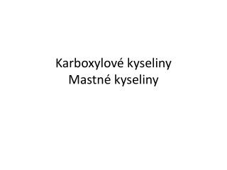 Karboxylové kyseliny Mastné kyseliny