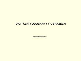 DIGIT Á L NÍ VODOZNAKY V OBRAZECH